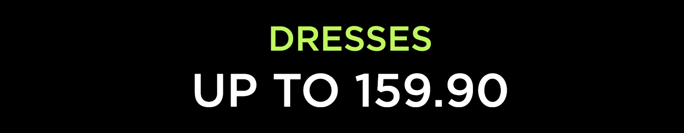 DRESSES - UP TO 159.90 NIS