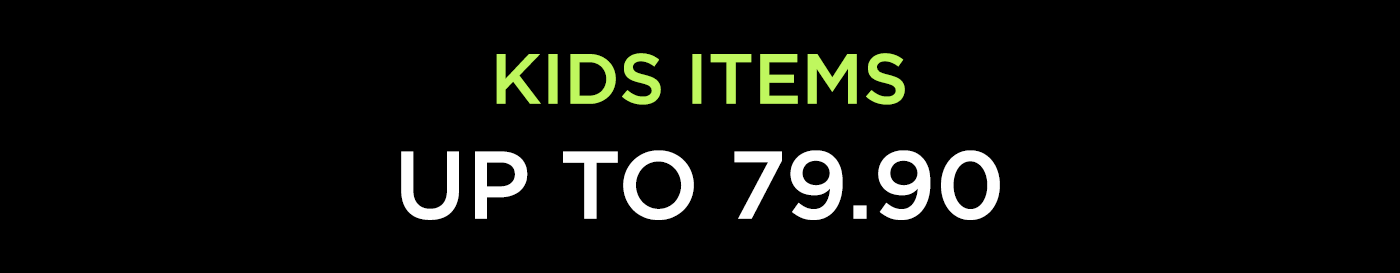 KIDS ITEMS - UP TO 79.90 NIS